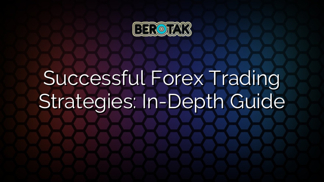 Successful Forex Trading Strategies: In-Depth Guide