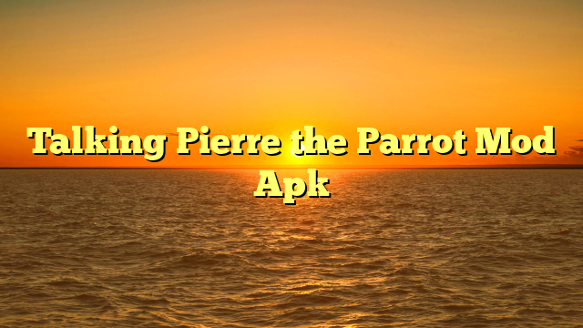 Talking Pierre the Parrot Mod Apk