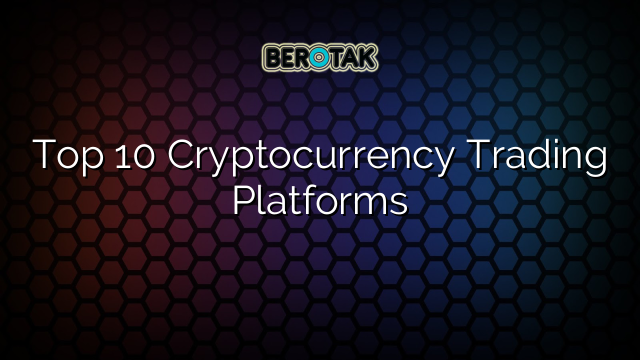 Top 10 Cryptocurrency Trading Platforms