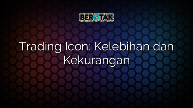 Trading Icon: Kelebihan dan Kekurangan