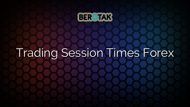 Trading Session Times Forex