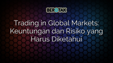 Trading in Global Markets: Keuntungan dan Risiko yang Harus Diketahui