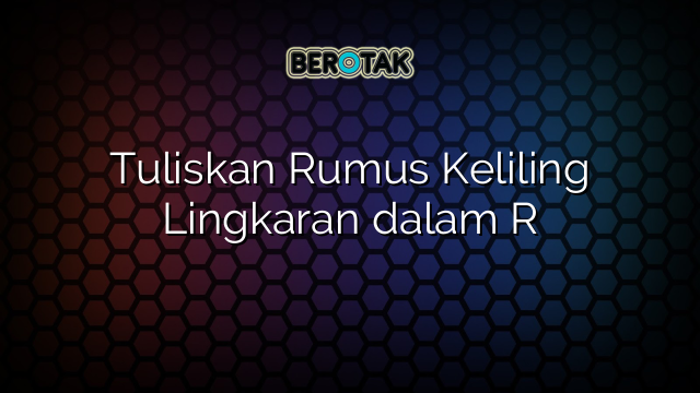 Tuliskan Rumus Keliling Lingkaran dalam R