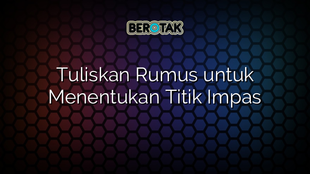 Tuliskan Rumus untuk Menentukan Titik Impas