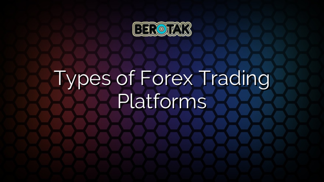 √ Types Of Forex Trading Platforms