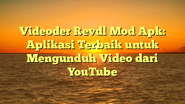 √ Videoder Revdl Mod Apk: Aplikasi Terbaik Untuk Mengunduh Video Dari ...