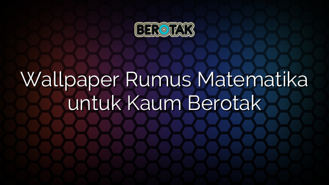 Wallpaper Rumus Matematika untuk Kaum Berotak