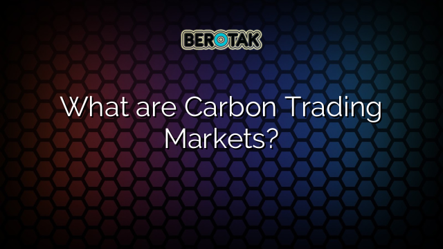 What are Carbon Trading Markets?