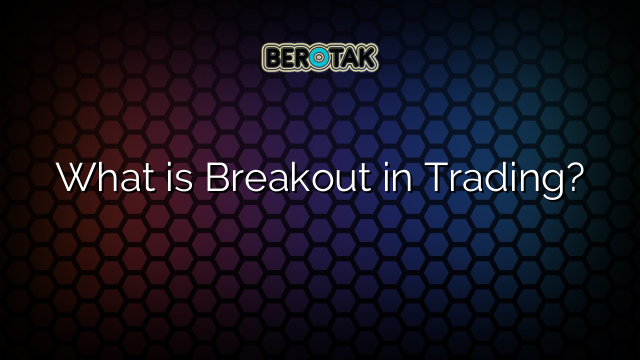 What is Breakout in Trading?