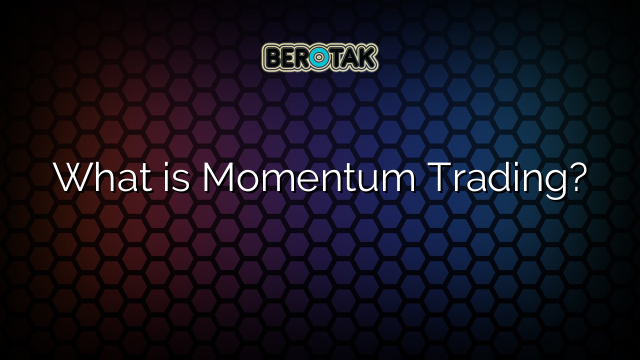 √ What Is Momentum Trading?