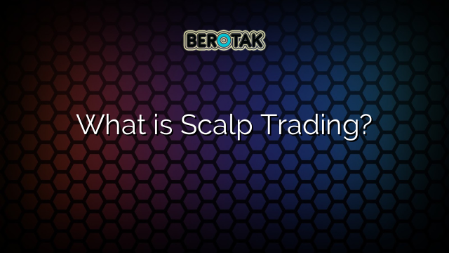 What is Scalp Trading?