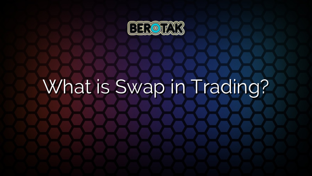 What is Swap in Trading?