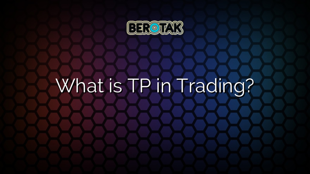 What is TP in Trading?