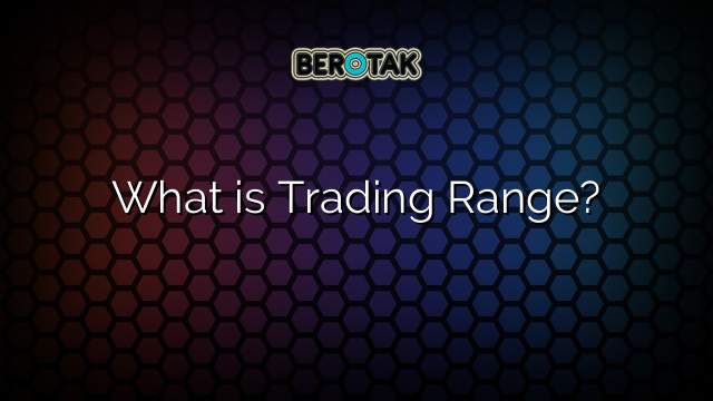 What is Trading Range?