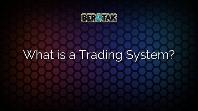 What is a Trading System?