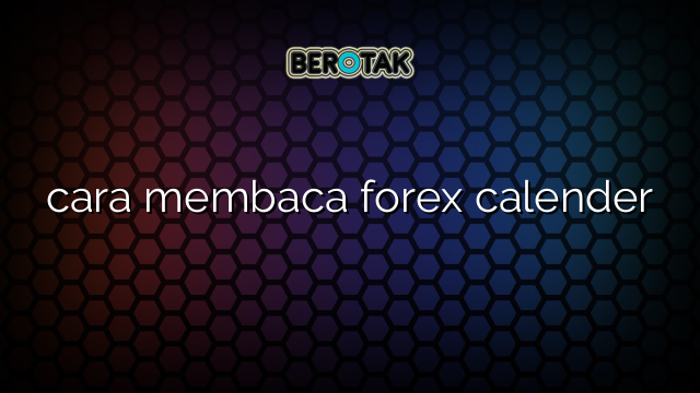 cara membaca forex calender