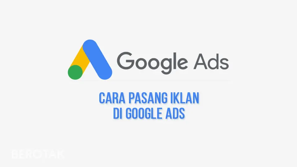 Panduan Lengkap Cara Pasang Iklan Di Google Ads Untuk Pemula