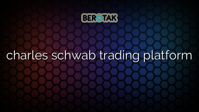 charles schwab trading platform