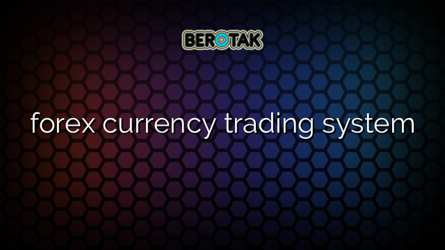 forex currency trading system