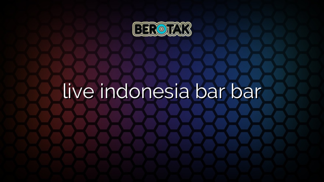 live indonesia bar bar