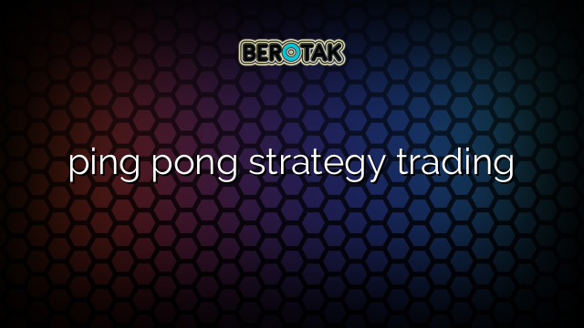 ping pong strategy trading