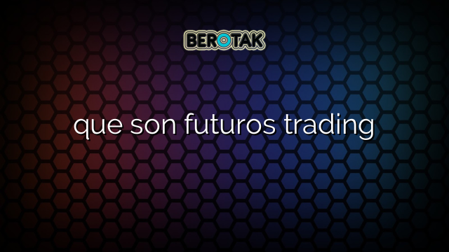 √ Que Son Futuros Trading