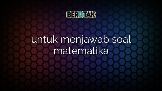 √ untuk menjawab soal matematika